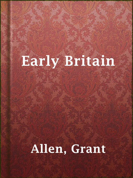 Title details for Early Britain by Grant Allen - Available
